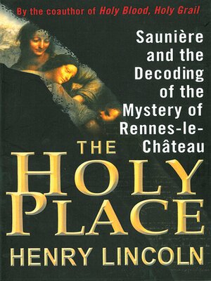 cover image of The Holy Place: Saunière and the Decoding of the Mystery of Rennes-le-Château